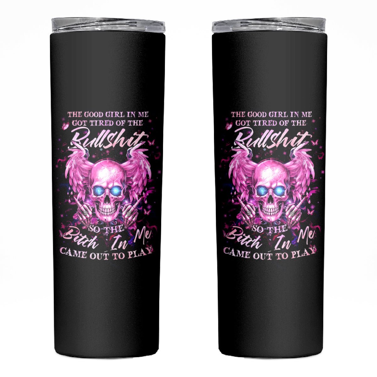 Angel Skull Skinny Tumbler The Good Girl In Me Got Tired Of The Bullshit DT01 - The Mazicc - 20oz - Black -