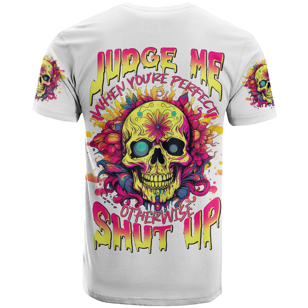 Flower Skull T Shirt Judge Me When You're Perfect Otherwise Shut Up