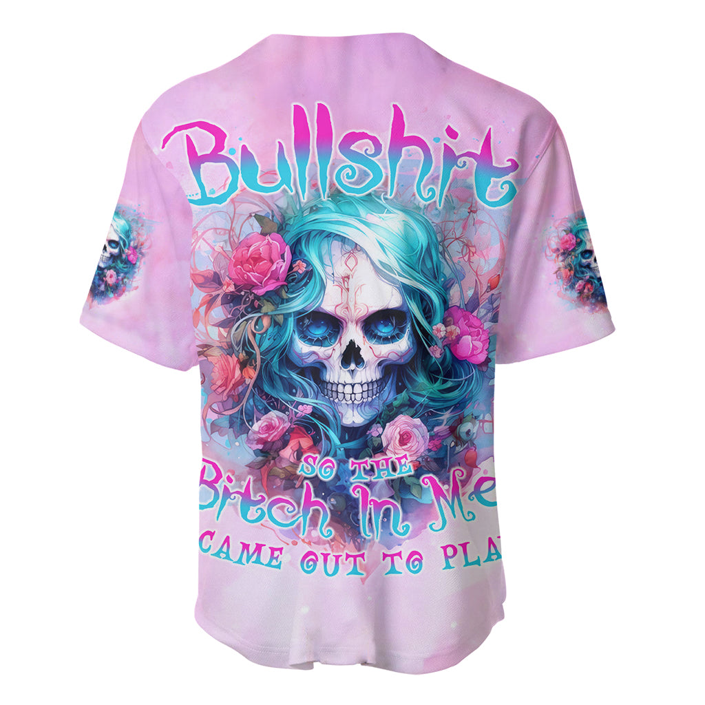 Rose Skull Baseball Jersey Bullshit So The Bitch In Me Come Out To Play