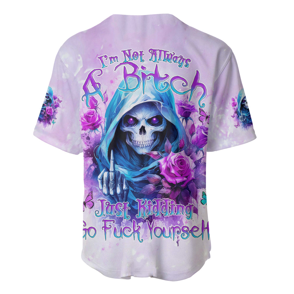 Rose Skull Baseball Jersey I'm Not Always A Bitch Just Kidding Go Fuck Yourself