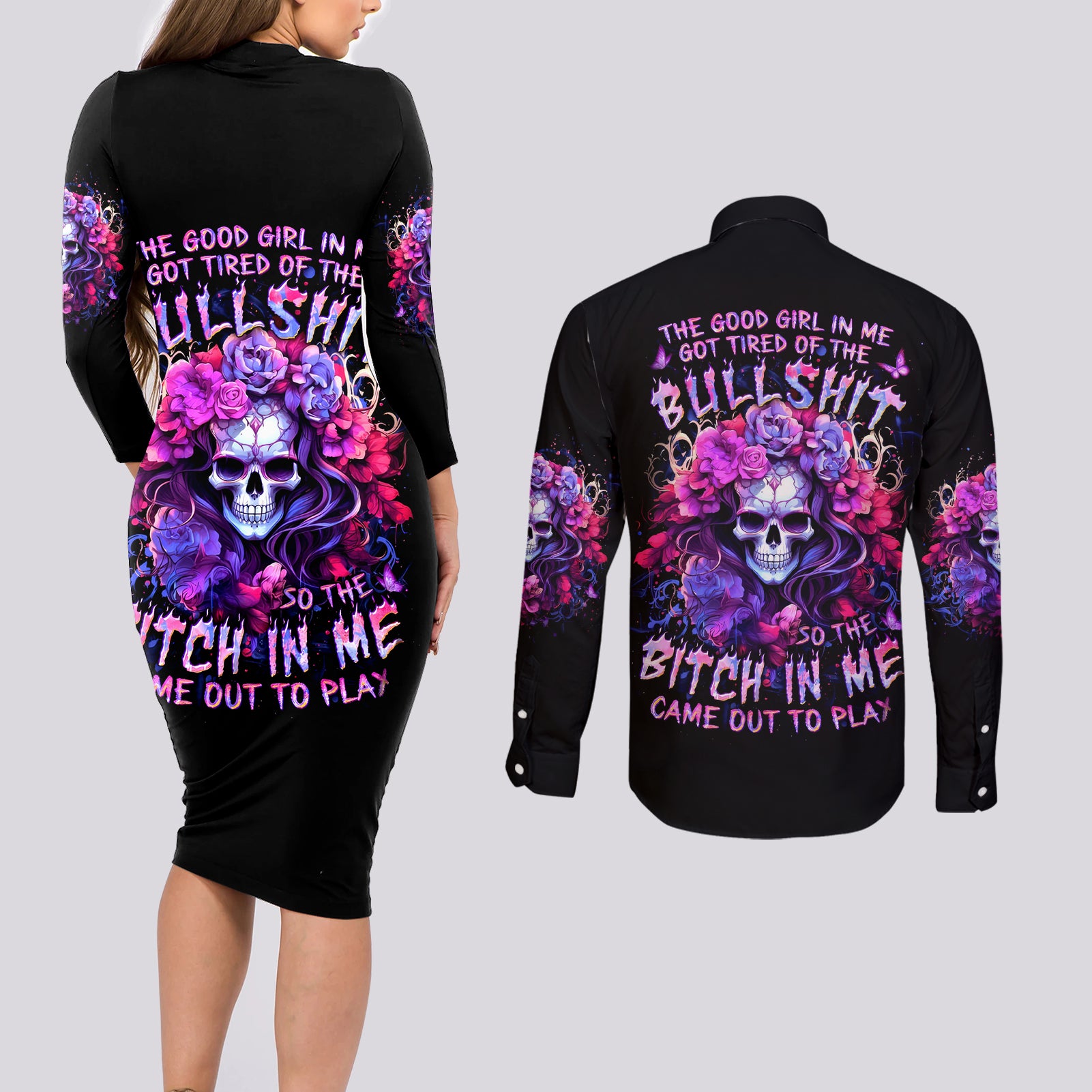 Flower Skull Couples Matching Long Sleeve Bodycon Dress and Long Sleeve Button Shirt The Good Girl In Me Got Tired Of The Bullshit So The Bitch In Me Came Out To Play