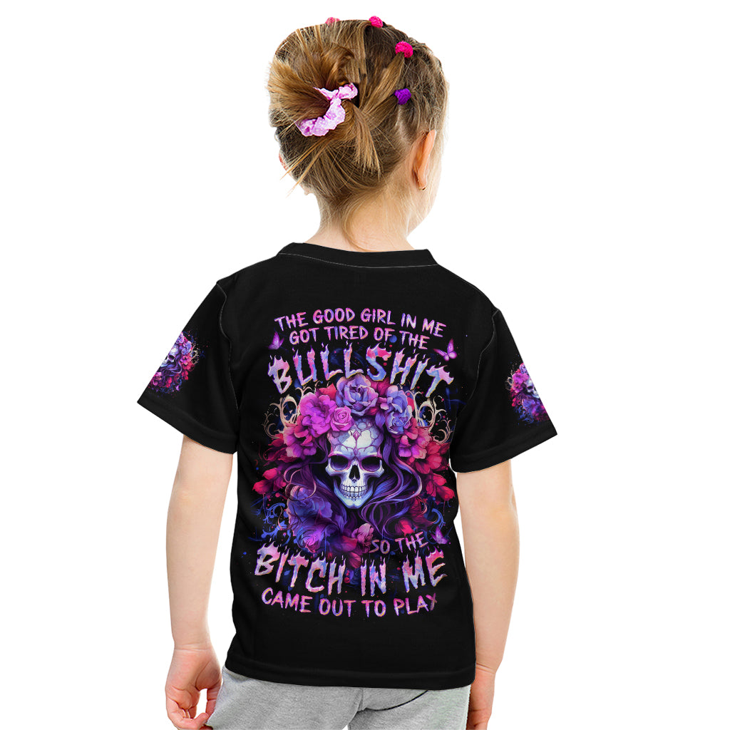 Flower Skull Kid T Shirt The Good Girl In Me Got Tired Of The Bullshit So The Bitch In Me Came Out To Play