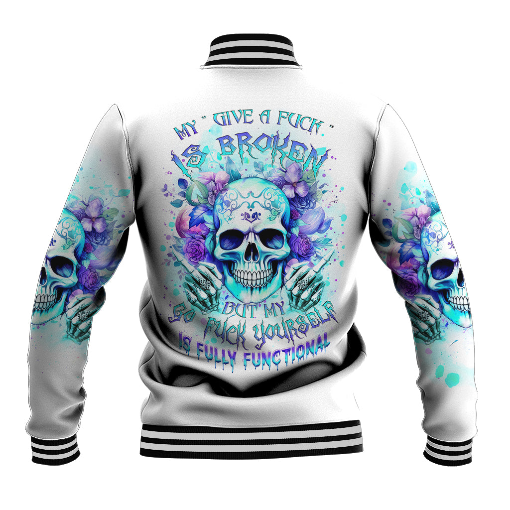 Rose SKull Baseball Jacket My Give A Fuck Is Broken But My Go Fuck Yourself Is Fully Functional