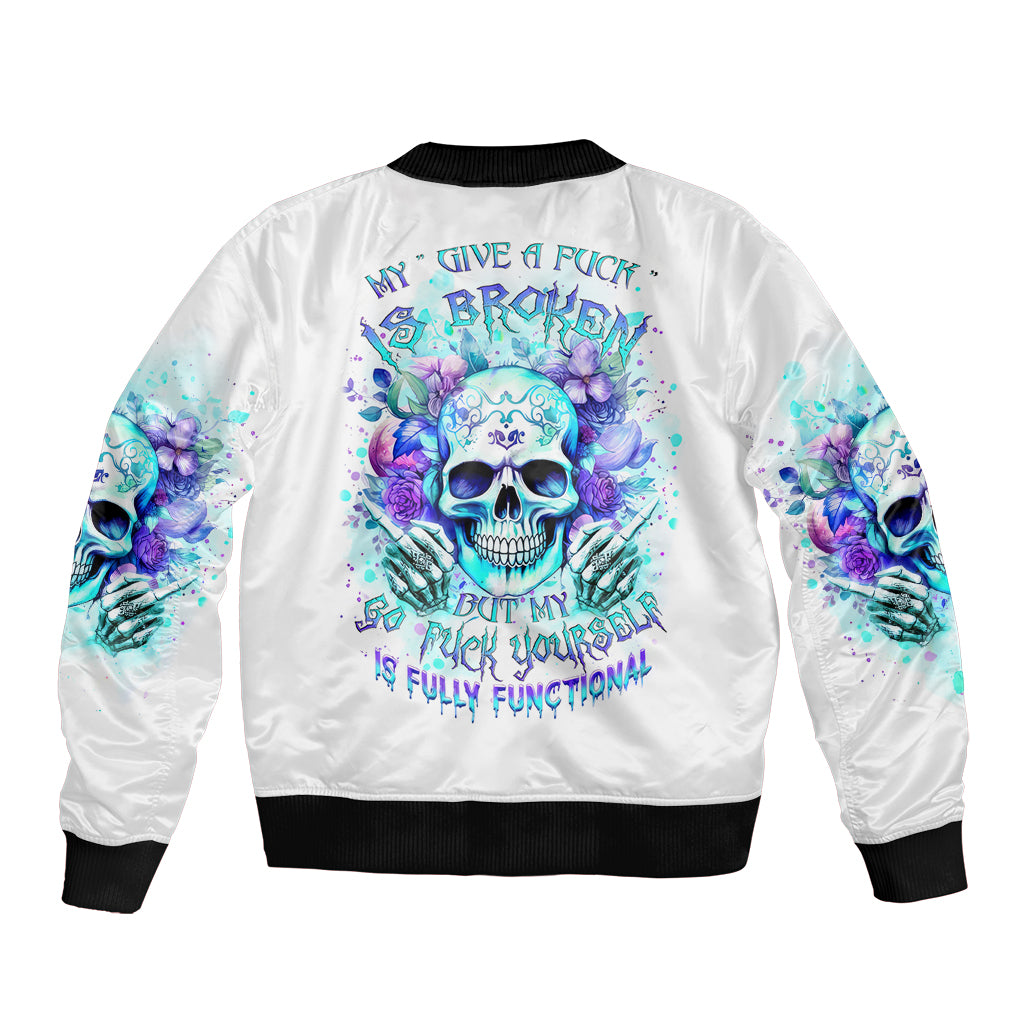 Rose SKull Bomber Jacket My Give A Fuck Is Broken But My Go Fuck Yourself Is Fully Functional