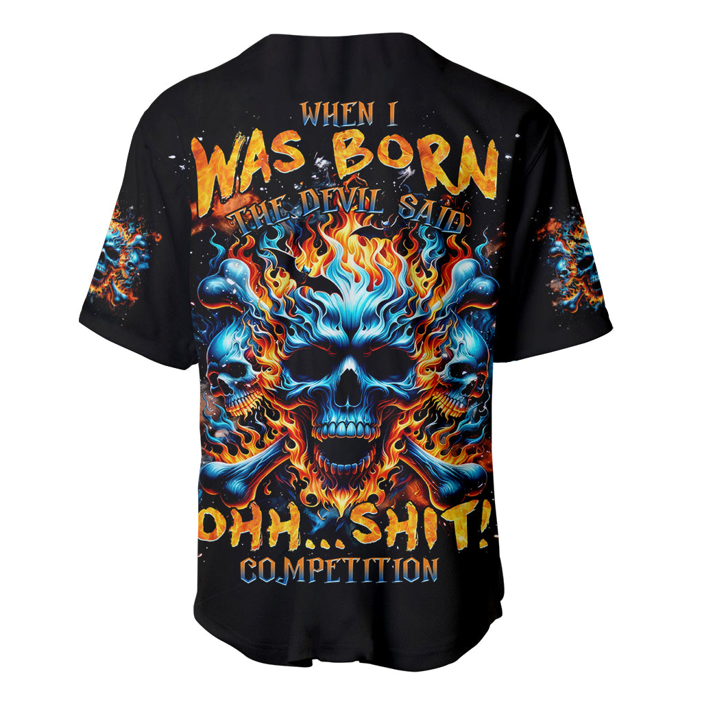 Flame Skull Baseball Jersey When I Was Born The Devil Said Ohh Shit Competition