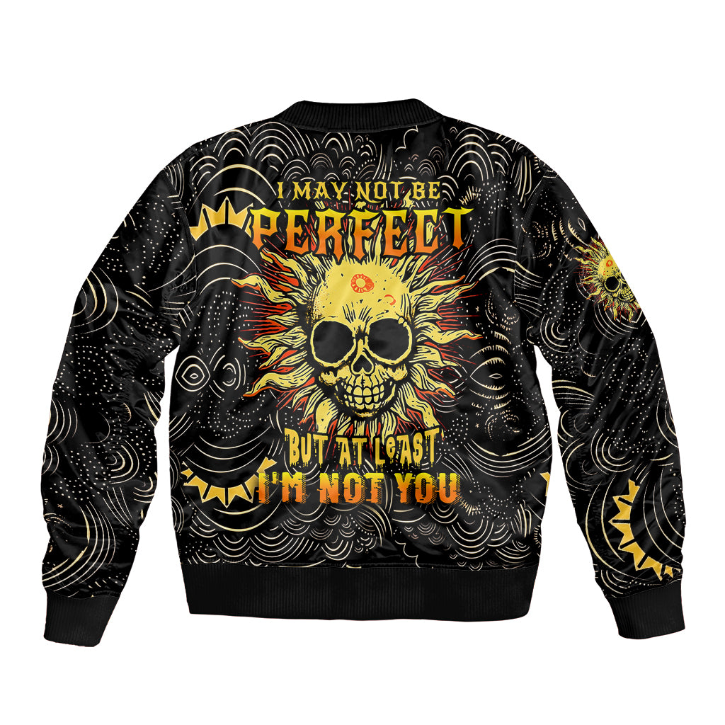 sun-skull-bomber-jacket-i-may-not-be-perfect-but-at-least-im-not-you