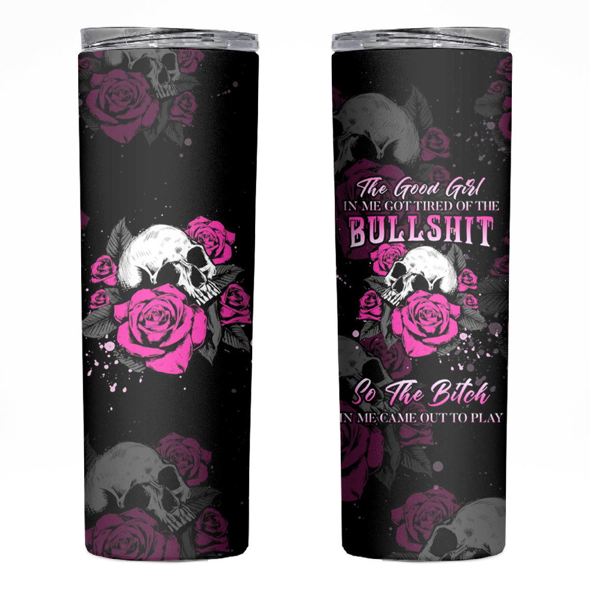 The Good Girl In Me Got Tired Skull Rose Skinny Tumbler