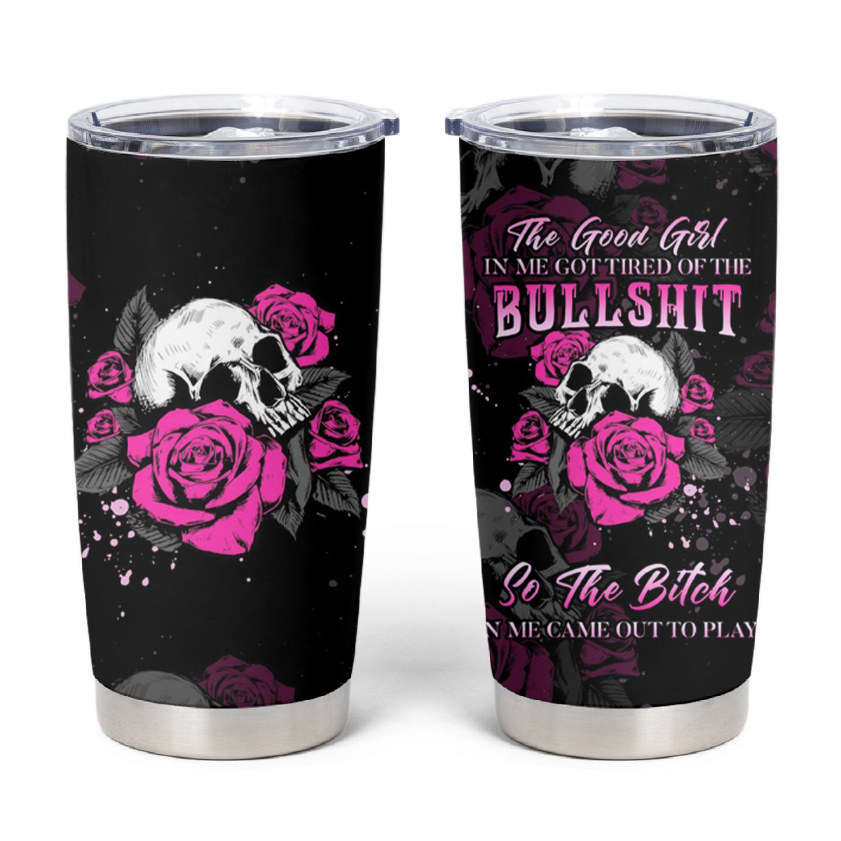 The Good Girl In Me Got Tired Skull Rose Tumbler Cup