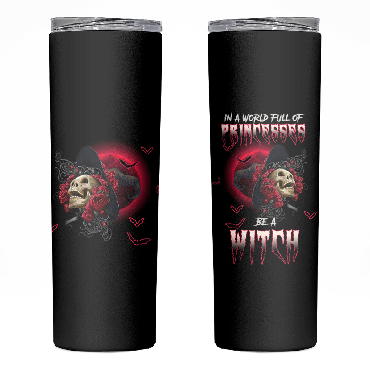 In A World Full Of Princesses Be A Witch Rose Skull Skinny Tumbler