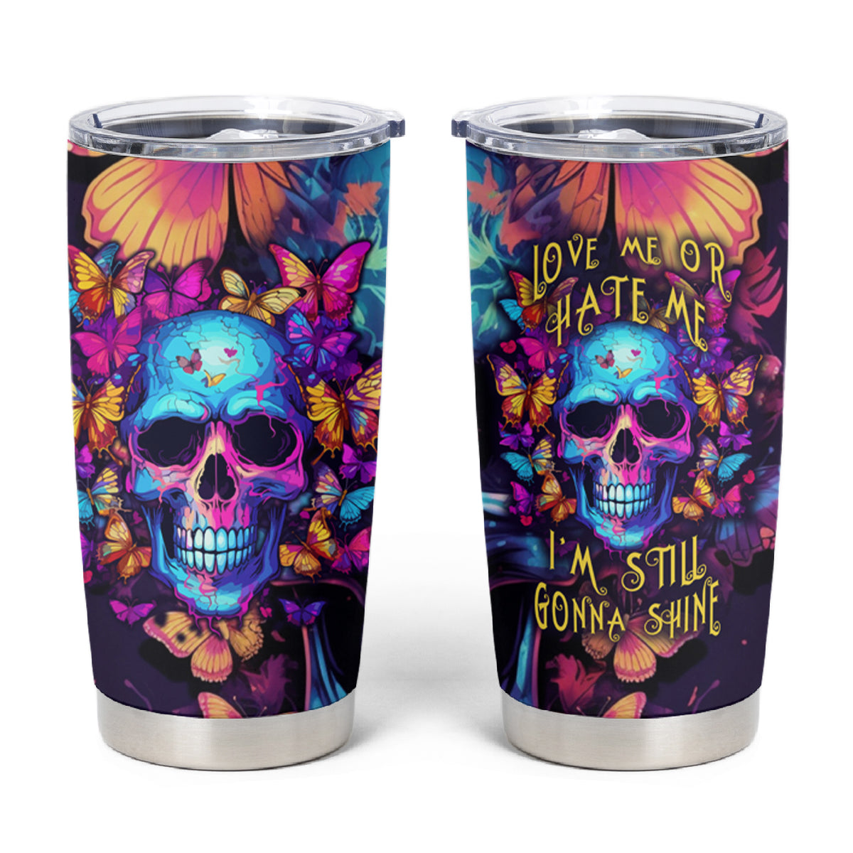 Fantasy Skull with Butterflies Tumbler Cup Love me or hate me i'm still gonna shine