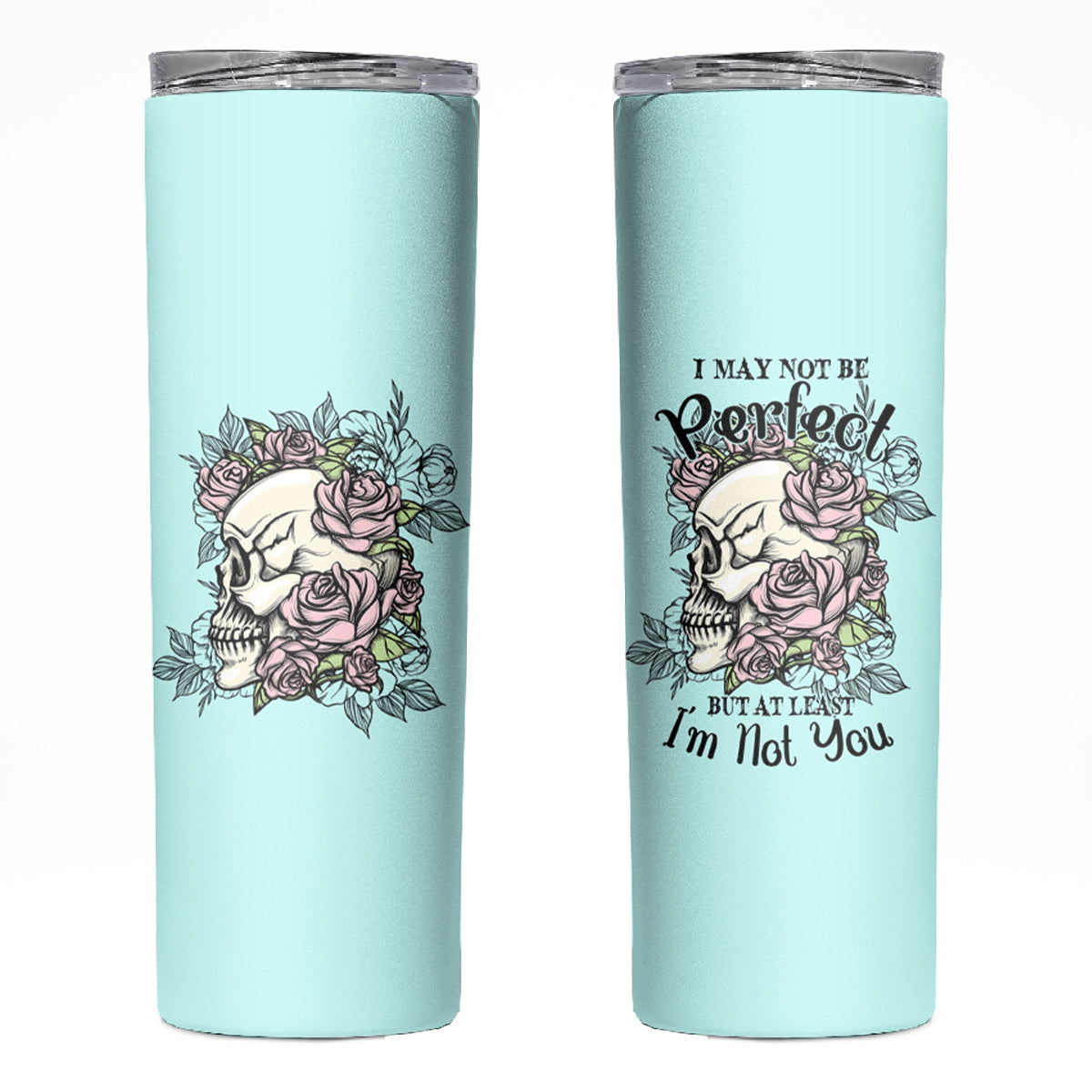 I May Not Be Perfect Skull Roses Skinny Tumbler