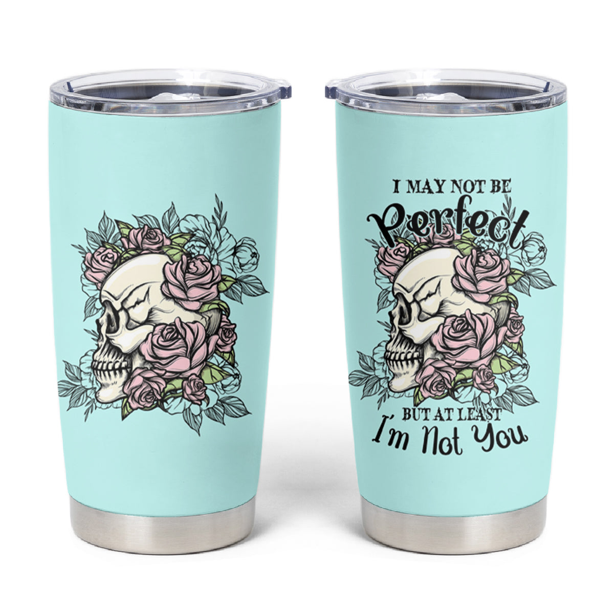 I May Not Be Perfect Skull Roses Tumbler Cup