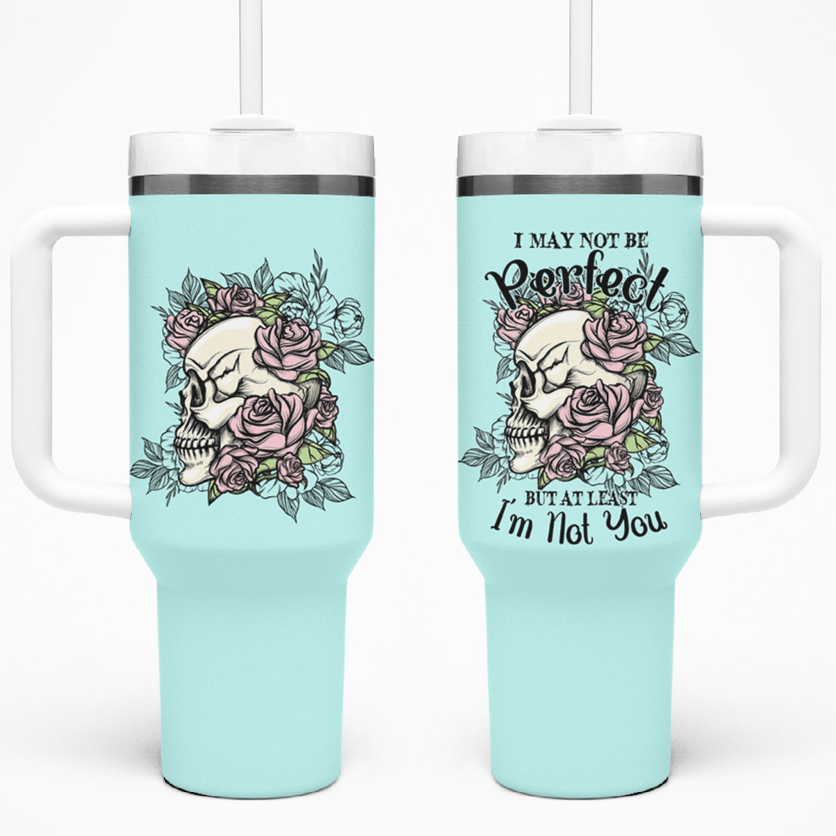 I May Not Be Perfect Skull Roses Tumbler With Handle