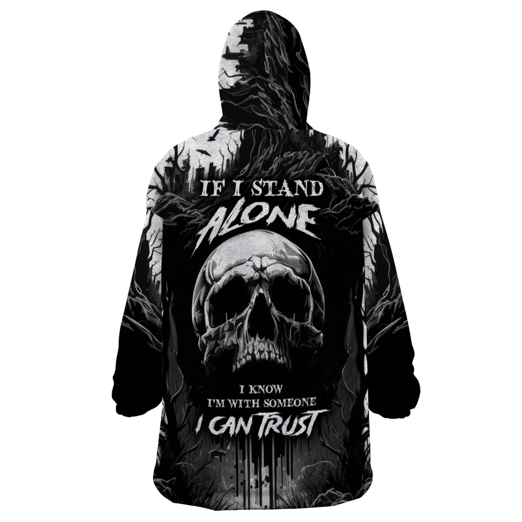 if-i-stand-alone-i-know-im-with-someone-i-can-trust-skull-wearable-blanket-hoodie