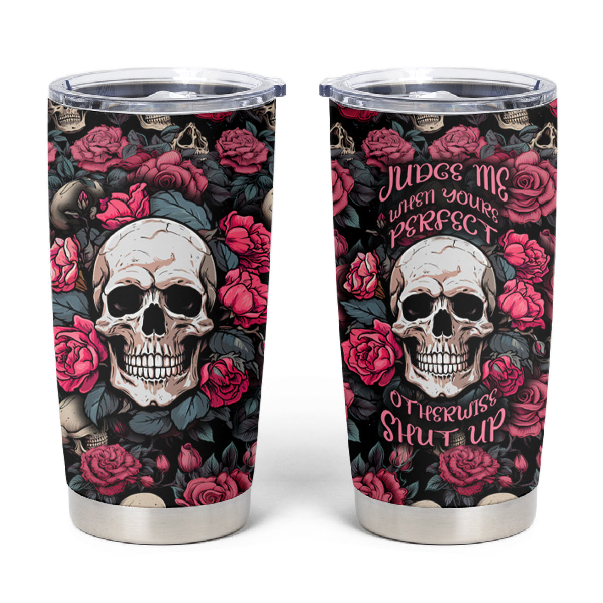 Judge Me When Yours Perfect Otherwise Shut Up Skull Tumbler Cup