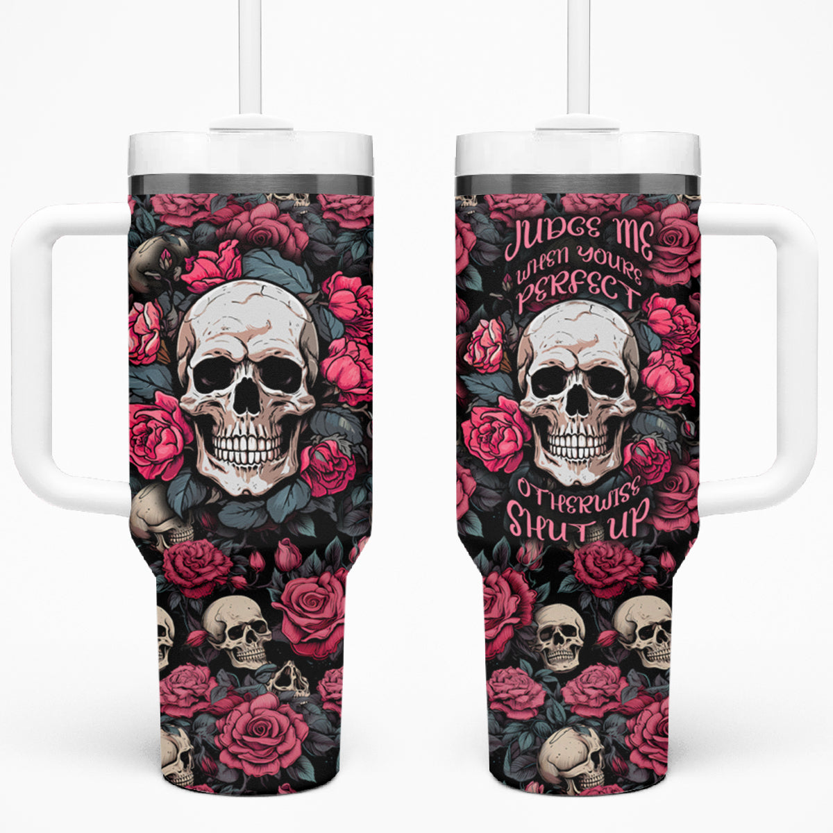 Judge Me When Yours Perfect Otherwise Shut Up Skull Tumbler With Handle