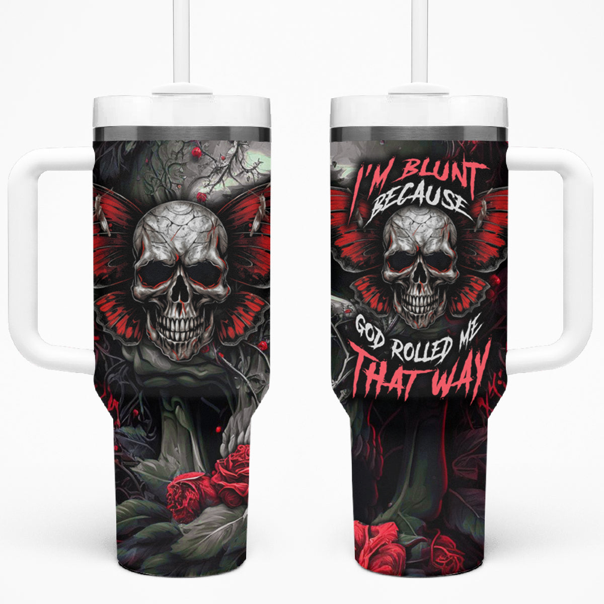 I'm Blunt Because God Rolled Me That Way Skull Tumbler With Handle