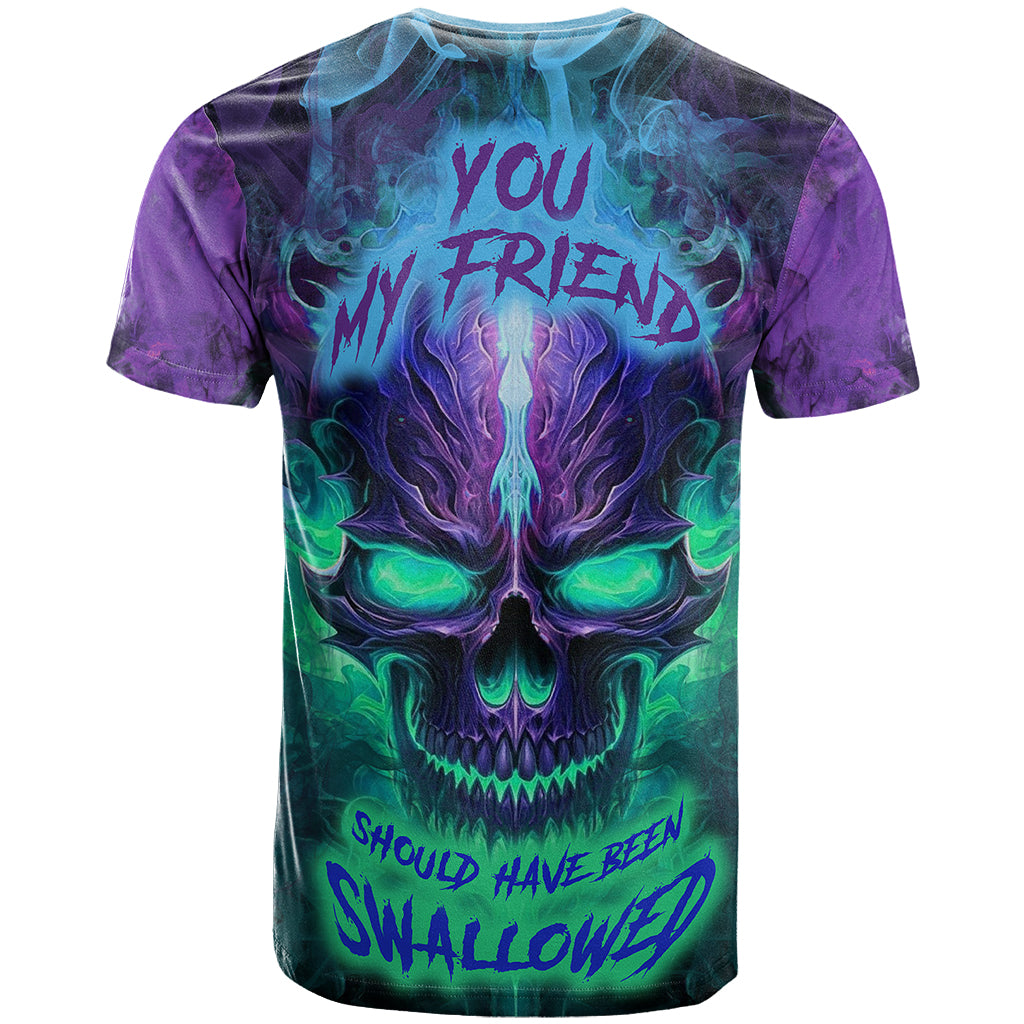 you-my-friend-should-have-been-swallowed-skull-t-shirt