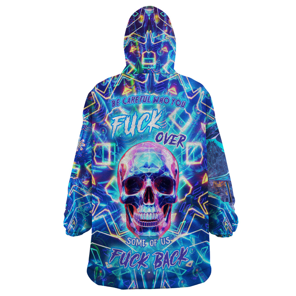 be-careful-who-you-f-over-some-of-us-f-back-wearable-blanket-hoodie