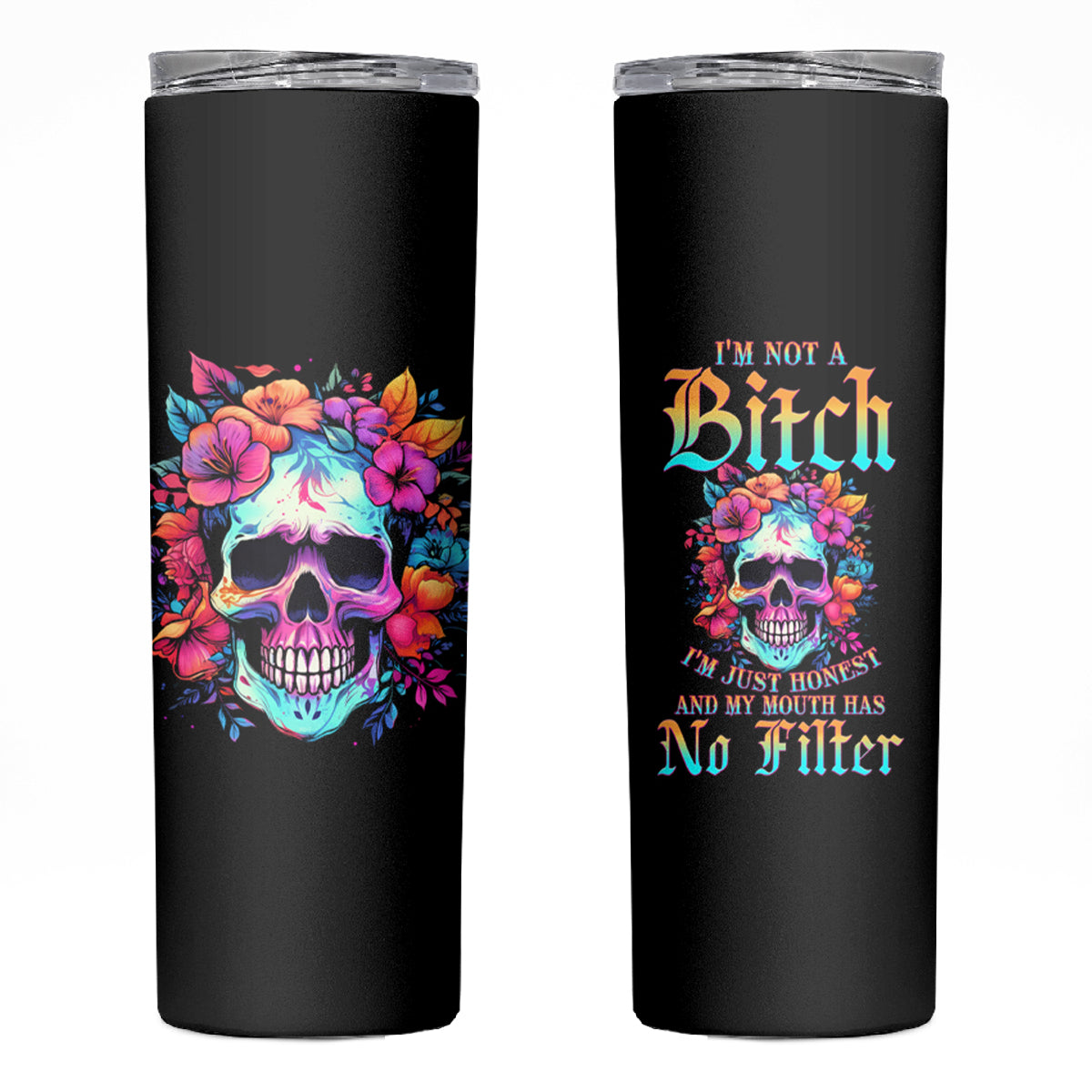 I'm Not A B I'm Just Honest Skull Roses Colorful Skinny Tumbler