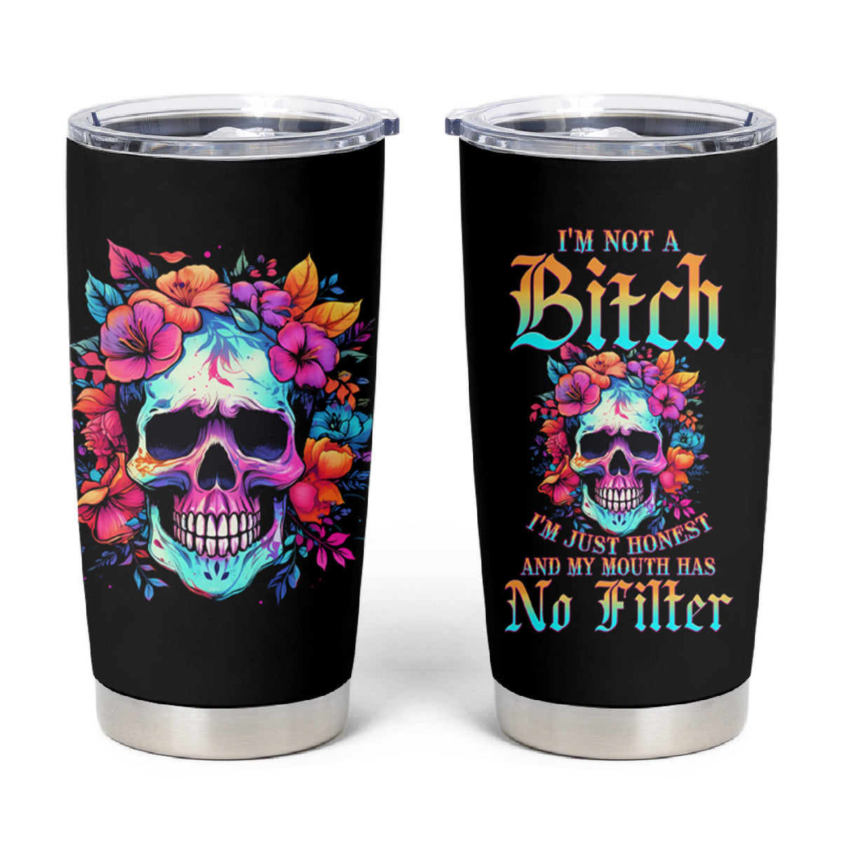 I'm Not A B I'm Just Honest Skull Roses Colorful Tumbler Cup