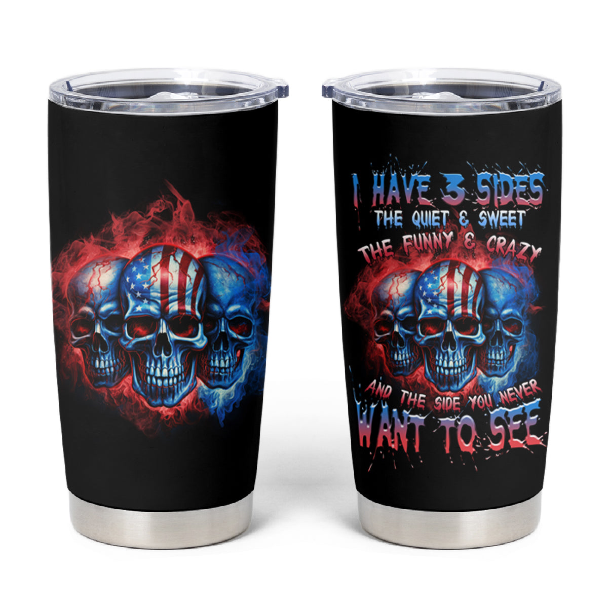 I Have 3 Sides 3 Skulls Tumbler Cup