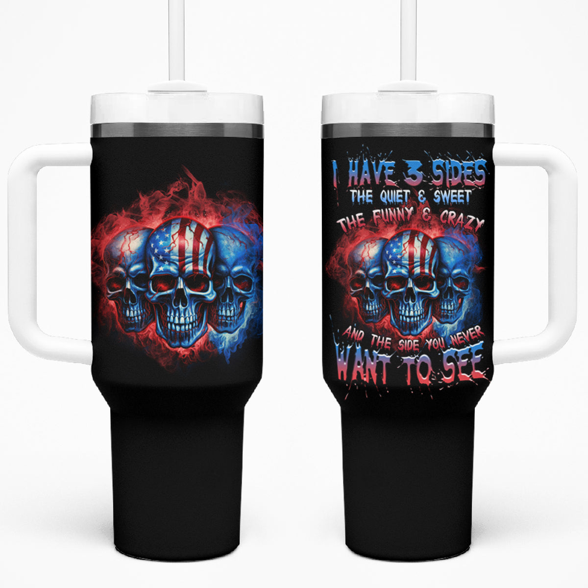 I Have 3 Sides 3 Skulls Tumbler With Handle